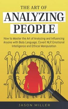 portada The art of Analyzing People: How to Master the art of Analyzing and Influencing Anyone With Body Language, Covert Nlp, Emotional Intelligence and Ethical Manipulation (en Inglés)