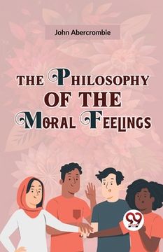 portada The Philosophy Of The Moral Feelings (en Inglés)