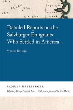 portada Detailed Reports on the Salzburger Emigrants Who Settled in America...: Volume III: 1736 (en Inglés)