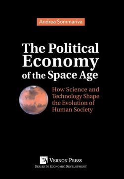 portada The Political Economy of the Space Age: How Science and Technology Shape the Evolution of Human Society (Economic Development) (en Inglés)