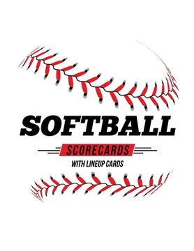 portada Softball Scorecards With Lineup Cards: 50 Scoring Sheets For Baseball and Softball Games (en Inglés)