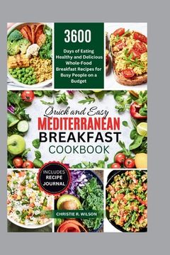 portada Quick and Easy Mediterranean Breakfast Cookbook: 3600 Days of Eating Healthy and Delicious Whole-Food Breakfast Recipes for Busy People on a Budget (A (en Inglés)