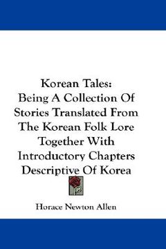 portada korean tales: being a collection of stories translated from the korean folk lore together with introductory chapters descriptive of