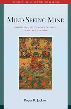 portada Mind Seeing Mind: Mahamudra and the Geluk Tradition of Tibetan Buddhism (Studies in Indian and Tibetan Buddhism) (en Inglés)