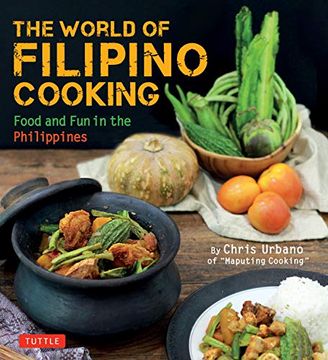 portada The World of Filipino Cooking: Food and fun in the Philippines by Chris Urbano of 'maputing Cooking' (Over 90 Recipes) (en Inglés)