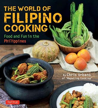 portada The World of Filipino Cooking: Food and fun in the Philippines by Chris Urbano of 'maputing Cooking' (Over 90 Recipes) (in English)