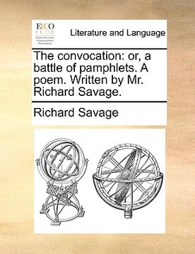 portada the convocation: or, a battle of pamphlets. a poem. written by mr. richard savage.