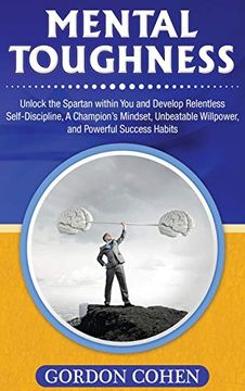 portada Mental Toughness: Unlock the Spartan Within you and Develop Relentless Self-Discipline, a Champion's Mindset, Unbeatable Willpower, and Powerful Success Habits (in English)