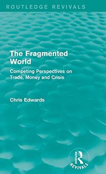 portada The Fragmented World: Competing Perspectives on Trade, Money and Crisis (en Inglés)