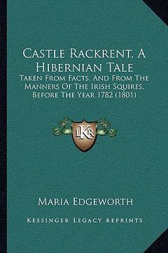 portada castle rackrent, a hibernian tale: taken from facts, and from the manners of the irish squires, before the year 1782 (1801) (in English)