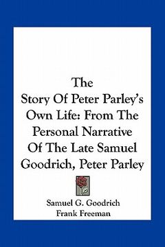 portada the story of peter parley's own life: from the personal narrative of the late samuel goodrich, peter parley (en Inglés)