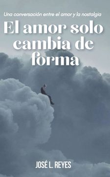 portada El amor solo cambia de forma: Una conversación entre el amor y la nostalgia