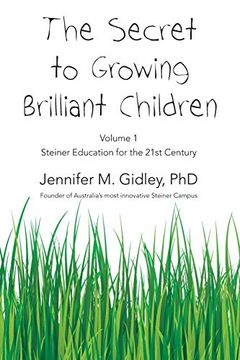 portada The Secret to Growing Brilliant Children: Volume 1: Steiner Education for the 21St Century (en Inglés)