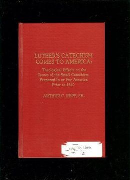 portada Luther's Catechism Comes to America: Theological Effects on the Issues of the Small Catechism Prepared in or for America Prior to 1850 (American. Library Association (Atla) Monograph Series) (en Inglés)