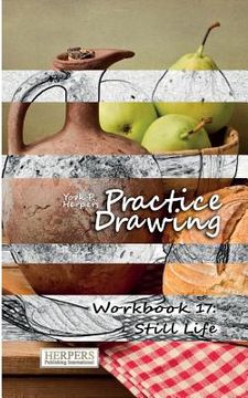 portada Practice Drawing - Workbook 17: Still Life (en Inglés)