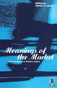 portada Meanings of the Market: The Free Market in Western Culture (Explorations in Anthropology)