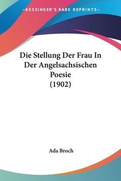 portada Die Stellung Der Frau In Der Angelsachsischen Poesie (1902) (en Alemán)