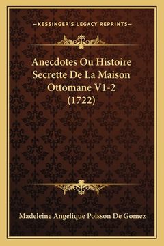 portada Anecdotes Ou Histoire Secrette De La Maison Ottomane V1-2 (1722) (en Francés)