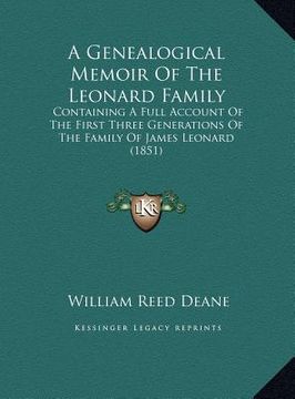 portada a genealogical memoir of the leonard family: containing a full account of the first three generations of the family of james leonard (1851)