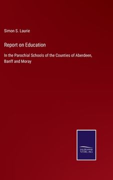 portada Report on Education: In the Parochial Schools of the Counties of Aberdeen, Banff and Moray (en Inglés)