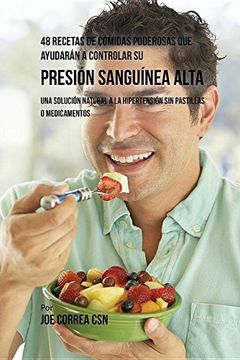 portada 48 Recetas De Comidas Poderosas Que Ayudarán A Controlar Su Presión Sanguínea Alta: Una Solución Natural A La Hipertensión Sin Pastillas O Medicamentos