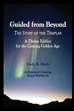 portada Guided from Beyond: The Story Of The Templar, A Divine Edifice for the Coming Golden Age (en Inglés)
