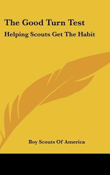 portada the good turn test: helping scouts get the habit (en Inglés)
