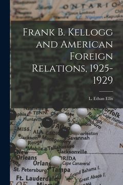 portada Frank B. Kellogg and American Foreign Relations, 1925-1929 (en Inglés)