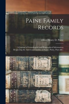 portada Paine Family Records: a Journal of Genealogical and Biographical Information Respecting the American Families of Payne, Paine, Payn &c.; v.1 (in English)