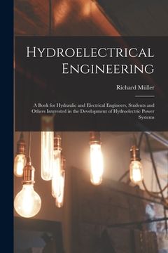 portada Hydroelectrical Engineering: A Book for Hydraulic and Electrical Engineers, Students and Others Interested in the Development of Hydroelectric Powe