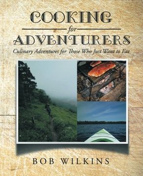portada Cooking for Adventurers: Culinary Adventures for Those who Just Want to eat (en Inglés)