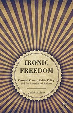 portada Ironic Freedom: Personal Choice, Public Policy, and the Paradox of Reform (in English)