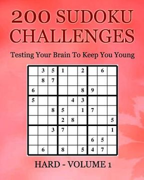 portada 200 Sudoku Challenges - Hard - Volume 1: Testing Your Brain To Keep You Young (en Inglés)