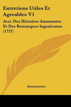 portada Entretiens Utiles Et Agreables V1: Avec Des Histoires Amusantes Et Des Remarques Ingenieuses (1737) (en Francés)