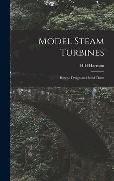 portada Model Steam Turbines; how to Design and Build Them