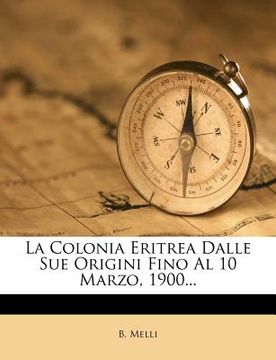 portada La Colonia Eritrea Dalle Sue Origini Fino Al 10 Marzo, 1900...