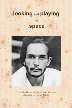 portada Looking and Playing in Space: Poems by Hector de Saint-Denys Garneau, translated by (en Inglés)