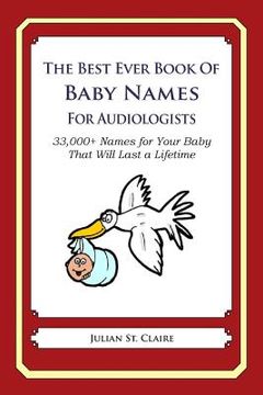 portada The Best Ever Book of Baby Names for Audiologists: 33,000+ Names for Your Baby That Will Last a Lifetime (en Inglés)
