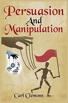 portada Persuasion And Manipulation: Understand how to Use Persuasion, Manipulation and Mind Control Including Tips on Dar Human Psychology, Hypnosis and C (en Inglés)