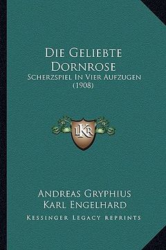 portada Die Geliebte Dornrose: Scherzspiel In Vier Aufzugen (1908) (in German)