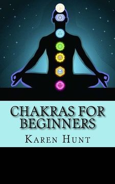 portada Chakras For Beginners: Easy Practical Guide to Understanding Your 7 Core Chakras For Internal Energy & Balance. (en Inglés)
