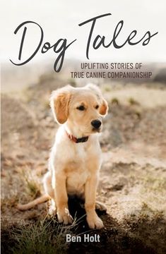 portada Dog Tales: Uplifting Stories of True Canine Companionship (en Inglés)