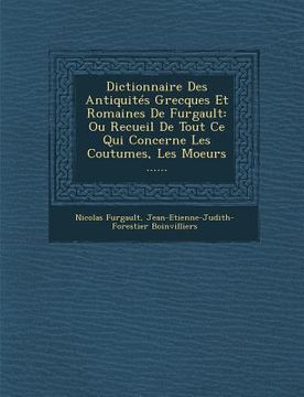 portada Dictionnaire Des Antiquités Grecques Et Romaines De Furgault: Ou Recueil De Tout Ce Qui Concerne Les Coutumes, Les Moeurs ...... (en Francés)