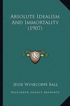 portada absolute idealism and immortality (1907) (en Inglés)