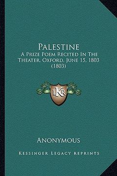 portada palestine: a prize poem recited in the theater, oxford, june 15, 1803 (1803) (en Inglés)