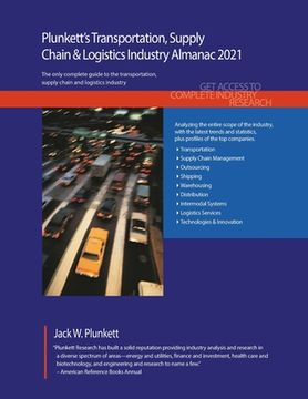portada Plunkett's Transportation, Supply Chain & Logistics Industry Almanac 2021: Transportation, Supply Chain & Logistics Industry Market Research, Statisti (en Inglés)