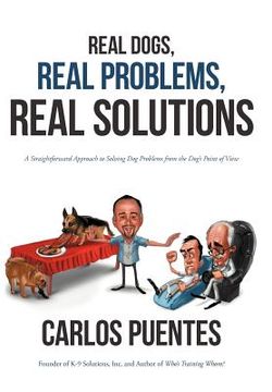 portada real dogs, real problems, real solutions: a straightforward approach to solving dog problems from the dog's point of view (in English)