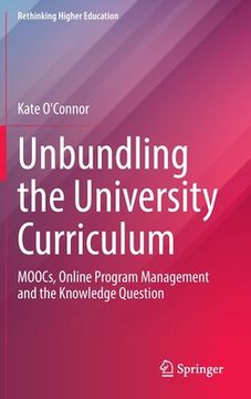 portada Unbundling the University Curriculum: Moocs, Online Program Management and the Knowledge Question (en Inglés)