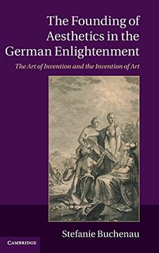 portada The Founding of Aesthetics in the German Enlightenment: The art of Invention and the Invention of art (en Inglés)