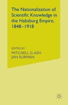portada The Nationalization of Scientific Knowledge in the Habsburg Empire, 1848-1918